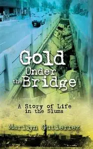 «Gold Under the Bridge» by Marilyn Gutierrez