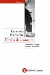 Emanuela Scarpellini - L'Italia dei consumi. Dalla Belle époque al nuovo millennio (2008)