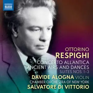 Ottorino Respighi - Concerto all'antica, Ancient Airs & Dances Suites Nos. 1-3 (2021) {Naxos NX3901, Salvatore Di Vittorio}