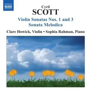 Cyril Scott - Violin Sonatas Nos. 1 and 3, Sonata Melodica (Howick, Rahman)