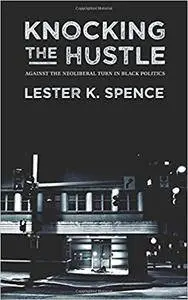 Knocking the Hustle: Against the Neoliberal Turn in Black Politics