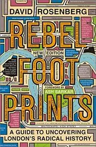 Rebel Footprints: A Guide to Uncovering London's Radical History, 2nd Edition