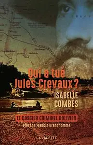 Isabelle Combès, "Qui a tué Jules Crevaux ? : Le dossier criminel bolivien"