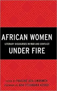 African Women Under Fire: Literary Discourses in War and Conflict