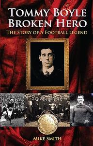 Tommy Boyle - Broken Hero - The Story of a Football Legend
