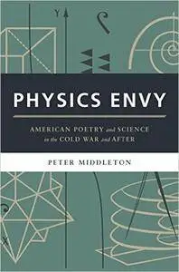 Physics Envy: American Poetry and Science in the Cold War and After