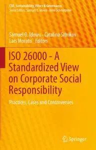 ISO 26000 - A Standardized View on Corporate Social Responsibility: Practices, Cases and Controversies