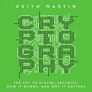 Cryptography: The Key to Digital Security, How It Works, and Why It Matters [Audiobook]