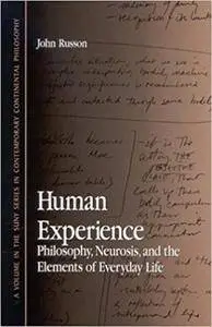 Human Experience: Philosophy, Neurosis, and the Elements of Everyday Life (Repost)