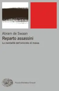 Abram de Swaan - Reparto assassini. La mentalità dell'omicidio di massa
