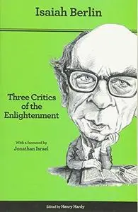 Three Critics of the Enlightenment: Vico, Hamann, Herder, Second edition
