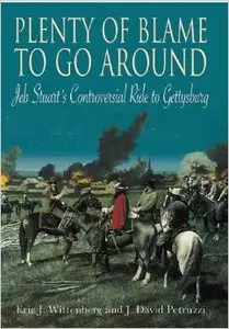 Plenty of Blame to Go Around: Jeb Stuart's Controversial Ride to Gettysburg