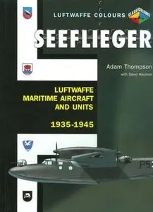 Seeflieger: Luftwaffe Maritime Aircraft and Units 1935-1945 (Luftwaffe Colours)