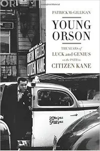 Young Orson: The Years of Luck and Genius on the Path to Citizen Kane (repost)