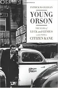 Young Orson: The Years of Luck and Genius on the Path to Citizen Kane