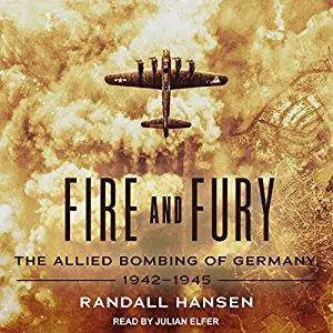 Fire and Fury: The Allied Bombing of Germany, 1942-1945 [Audiobook]