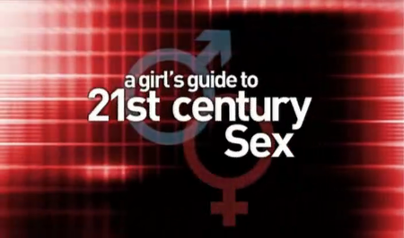 A Girl's Guide to 21st Century Sex (2006) - All Episodes (1 to 3 of 8) - Repost