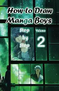 How to Draw Manga Boys Step by Step Volume 2