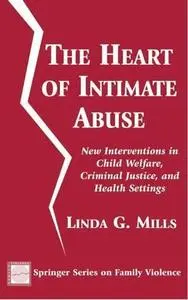 The Heart of Intimate Abuse: New Interventions in Child Welfare, Criminal Justice, and Health Settings (Springer Series on Fami