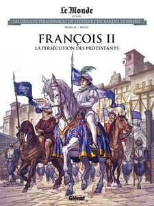 Les Grands Personnages De L'histoire En Bandes Dessinées - Tome 79 - François II - La Persécution Des Protestants