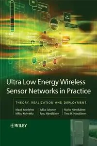 Ultra-Low Energy Wireless Sensor Networks in Practice: Theory, Realization and Deployment (Repost)