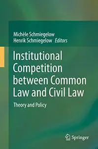 Institutional Competition between Common Law and Civil Law: Theory and Policy