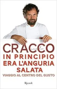 Carlo Cracco - In principio era l'anguria salata (repost)