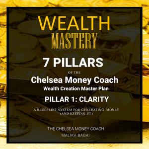 «Wealth Mastery: 7 Pillars of the Chelsea Money Coach Wealth Creation Master Plan: Pillar 1 - Clarity» by The Chelsea Mo