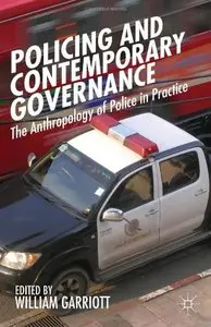 Policing and Contemporary Governance: The Anthropology of Police in Practice (repost)