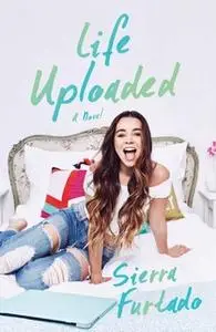 «Life Uploaded» by Sierra Furtado