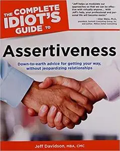 The Complete Idiot's Guide to Assertiveness