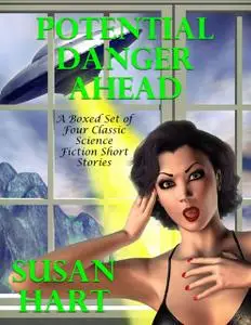 «Potential Danger Ahead: A Boxed Set of Four Classic Science Fiction Short Stories» by Susan Hart