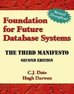 Foundation for future database systems : the third manifesto : a detailed study of the impact of type theory on the relational