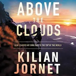 Above the Clouds: How I Carved My Own Path to the Top of the World [Audiobook]