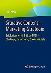 Situative Content-Marketing-Strategie: Erfolgsformel für B2B und B2C – Strategie, Umsetzung, Praxisbeispiele