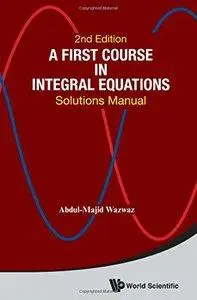 A First Course in Integral Equations: Solutions Manual, Second Edition