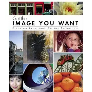 Element K Journals, Get the Image You Want: Essential Photoshop Editing Techniques (Repost)