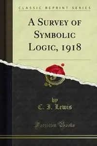 Survey Symbolic Logic (Thoemmes Press - Key Works in the History of Logic and Mathematics)