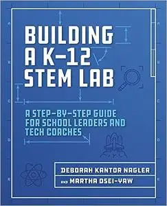 Building a K-12 STEM Lab: A Step-by-Step Guide for School Leaders and Tech Coaches