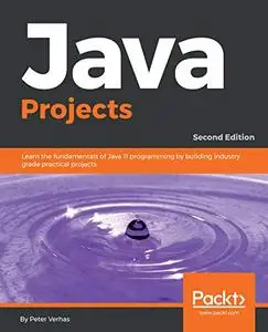 Java Projects: Learn the fundamentals of Java 11 programming by building industry grade practical projects (Repost)