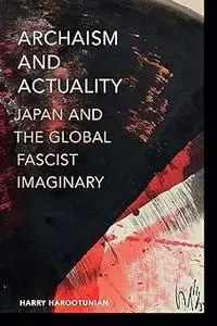 Archaism and Actuality: Japan and the Global Fascist Imaginary