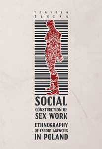Social Construction of Sex Work : Ethnography of Escort Agencies in Poland