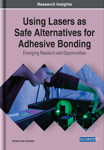 Using Lasers As Safe Alternatives for Adhesive Bonding : Emerging Research and Opportunities