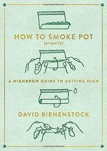 How to Smoke Pot (Properly): A Highbrow Guide to Getting High (Repost)