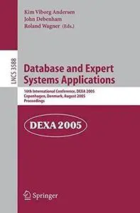 Database and Expert Systems Applications: 16th International Conference, DEXA 2005, Copenhagen, Denmark, August 22-26, 2005. Pr