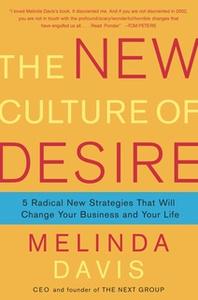 «The New Culture of Desire: 5 Radical New Strategies That Will Change Your Business and Your Life» by Melinda Davis