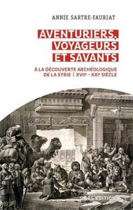 Annie Sartre-Fauriat, "Aventuriers, voyageurs et savants: À la découverte archéologique de la Syrie (XVIIe-XXIe siècle)"