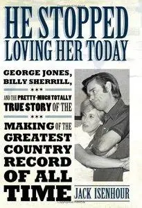 He Stopped Loving Her Today: George Jones, Billy Sherrill, and the Pretty-Much Totally True Story (Repost)