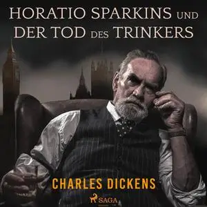 «Horatio Sparkins / Der Tod des Trinkers» by Charles Dickens