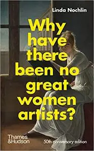Why Have There Been No Great Women Artists?: 50th anniversary edition